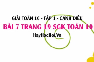 Giải bài 7 trang 19 Toán 10 tập 1 SGK Cánh Diều